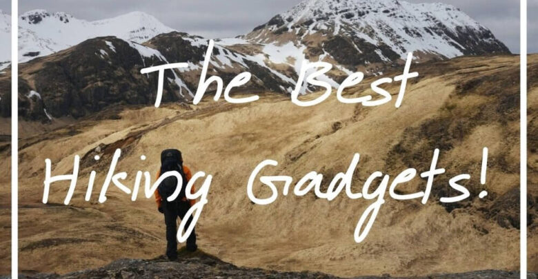 Gadgets you Need to Carry on Your Next Hiking